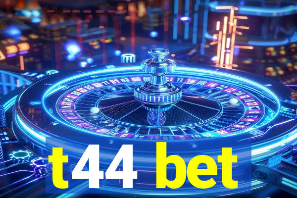 t44 bet
